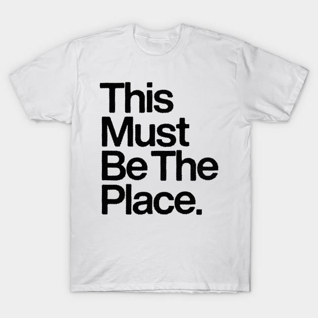 This Must Be The Place T-Shirt by DankFutura